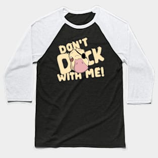 Don't Duck with ME! Baseball T-Shirt